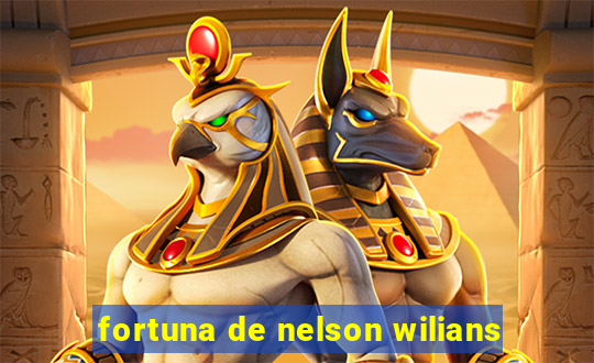 fortuna de nelson wilians